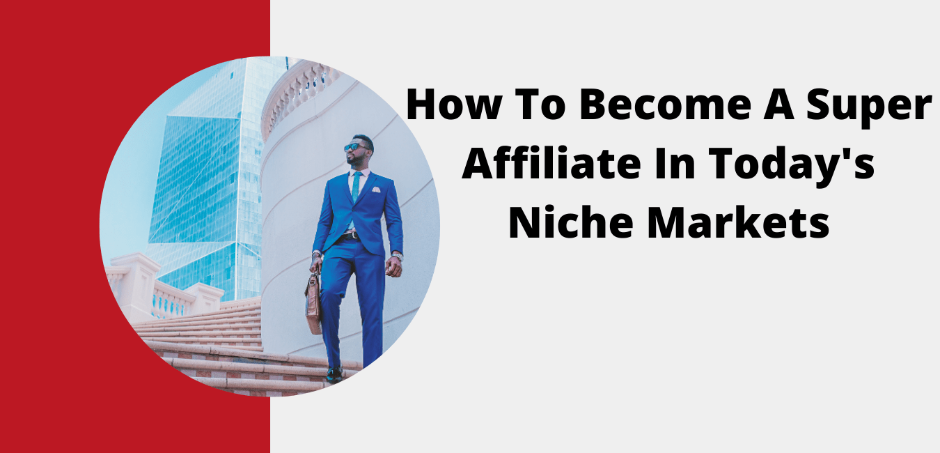 How To Become A Super Affiliate In Niche Markets